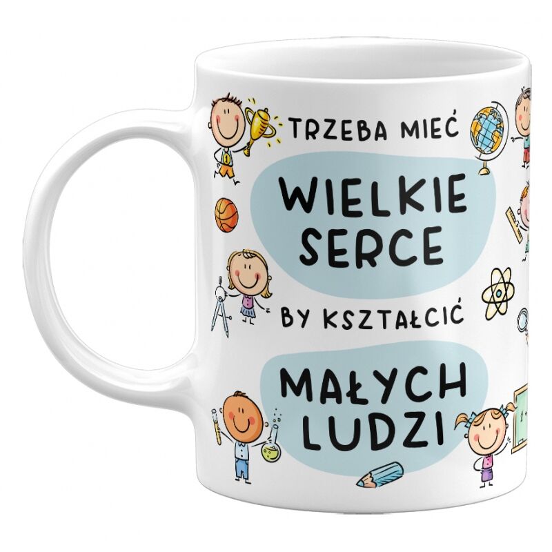Kubek klasyczny Trzeba mieć wielkie serce, by kształcić małych ludzi