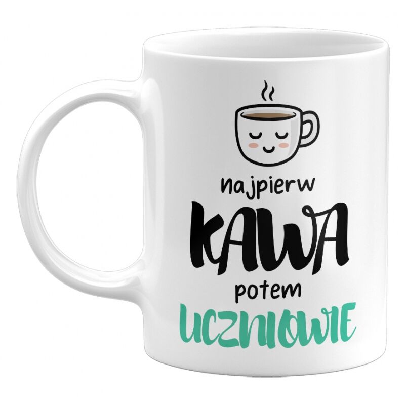 Kubek klasyczny Najpierw kawa, potem uczniowie
