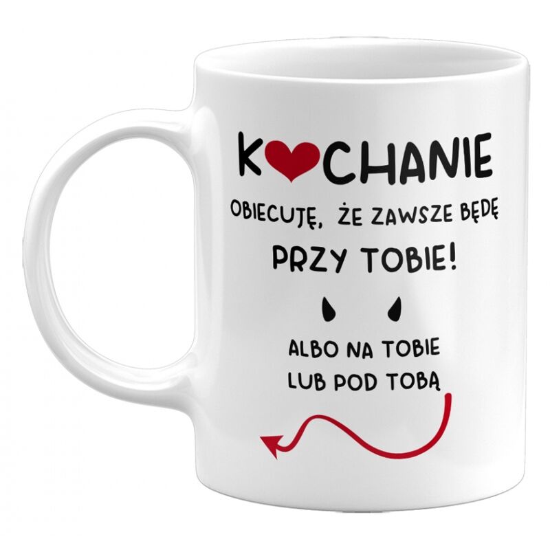 Kubek klasyczny Kochanie obiecuję, że zawsze będę przy Tobie!