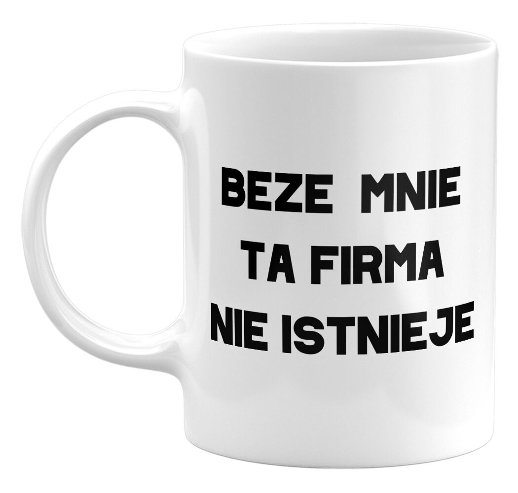 Kubek klasyczny Beze mnie ta firma nie istnieje