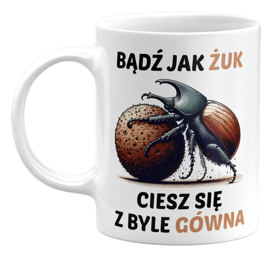 Kubek klasyczny Bądź jak Żuk, ciesz się z byle gówna