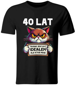 Koszulka męska Trudno jest być Ideałem (40 LAT)
