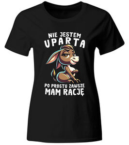 Koszulka damska Nie jestem uparta, po prostu zawsze mam rację